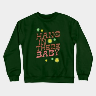 Hang In There Baby - Cute Retro slogan in a 1970s retro boho style design - earthy vintage colors Crewneck Sweatshirt